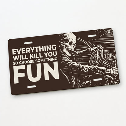 Fun Ride - Everything Will Kill You Car Guy License Plate Sign - 12 x 6 in aluminum license plate