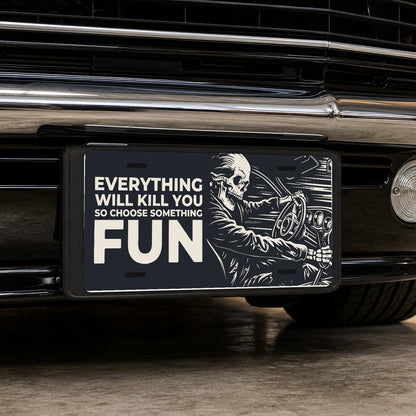 Fun Ride - Everything Will Kill You Car Guy License Plate Sign - 12 x 6 in aluminum license plate