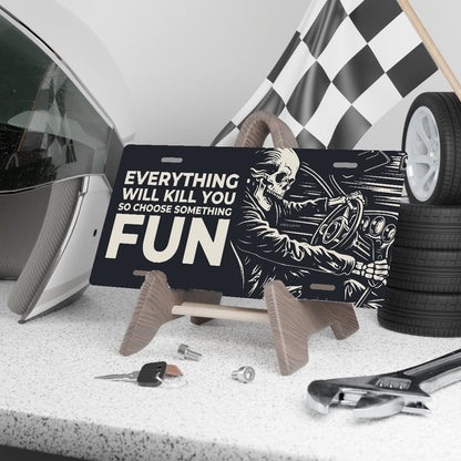 Fun Ride - Everything Will Kill You Car Guy License Plate Sign - 12 x 6 in aluminum license plate
