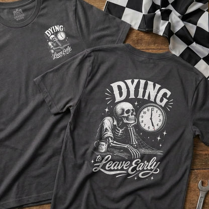 Dark grey t-shirt graphic depicting a skeleton by a clock with text "DYING to Leave Early".