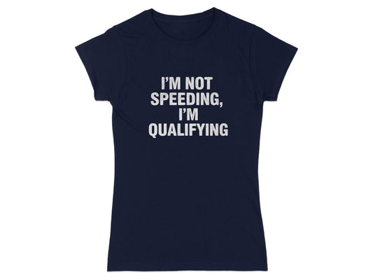 I'm Not Speeding I'm Qualifying Tee