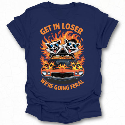 Get in Loser We're Going Feral Graphic T-shirt