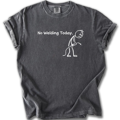 No Welding Today Funny Graphic T-Shirt Unisex Casual Top