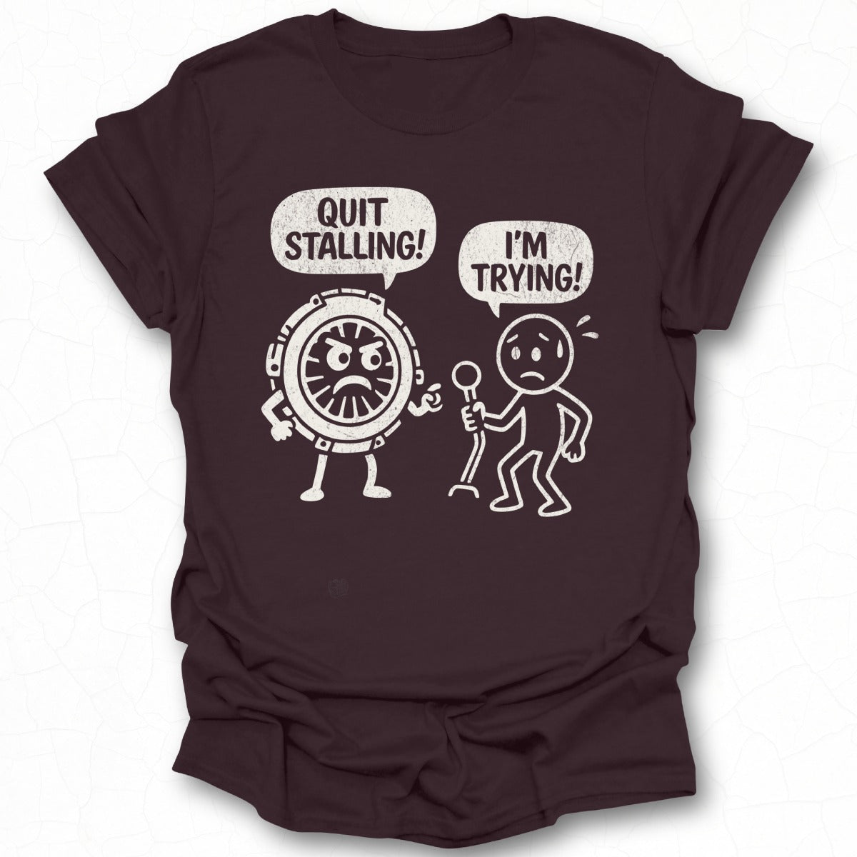 Quit Stalling I'm Trying T-shirt