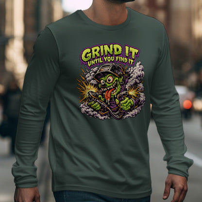 Grind It Until You Find It Long Sleeve Shirt