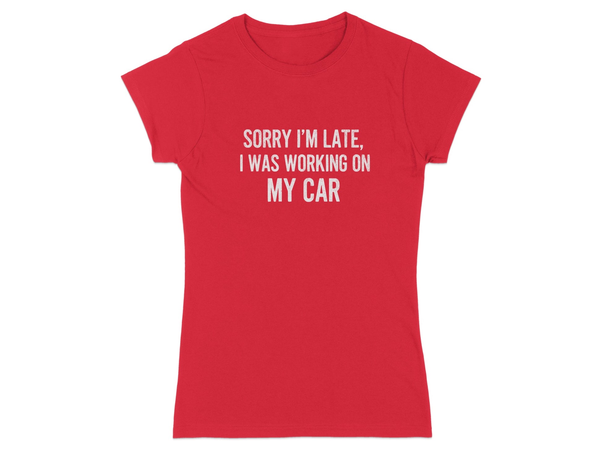 Sorry I'm Late I Was Working On My Car T-Shirt
