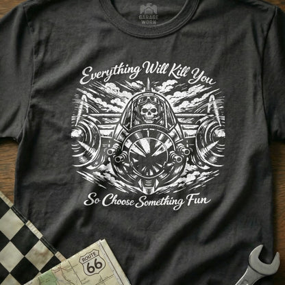 Everything Will Kill You So Choose Something Fun Skull Racer product type