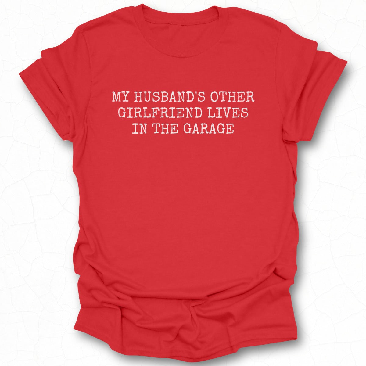 My Husband's Other Girlfriend Lives In The Garage Shirt
