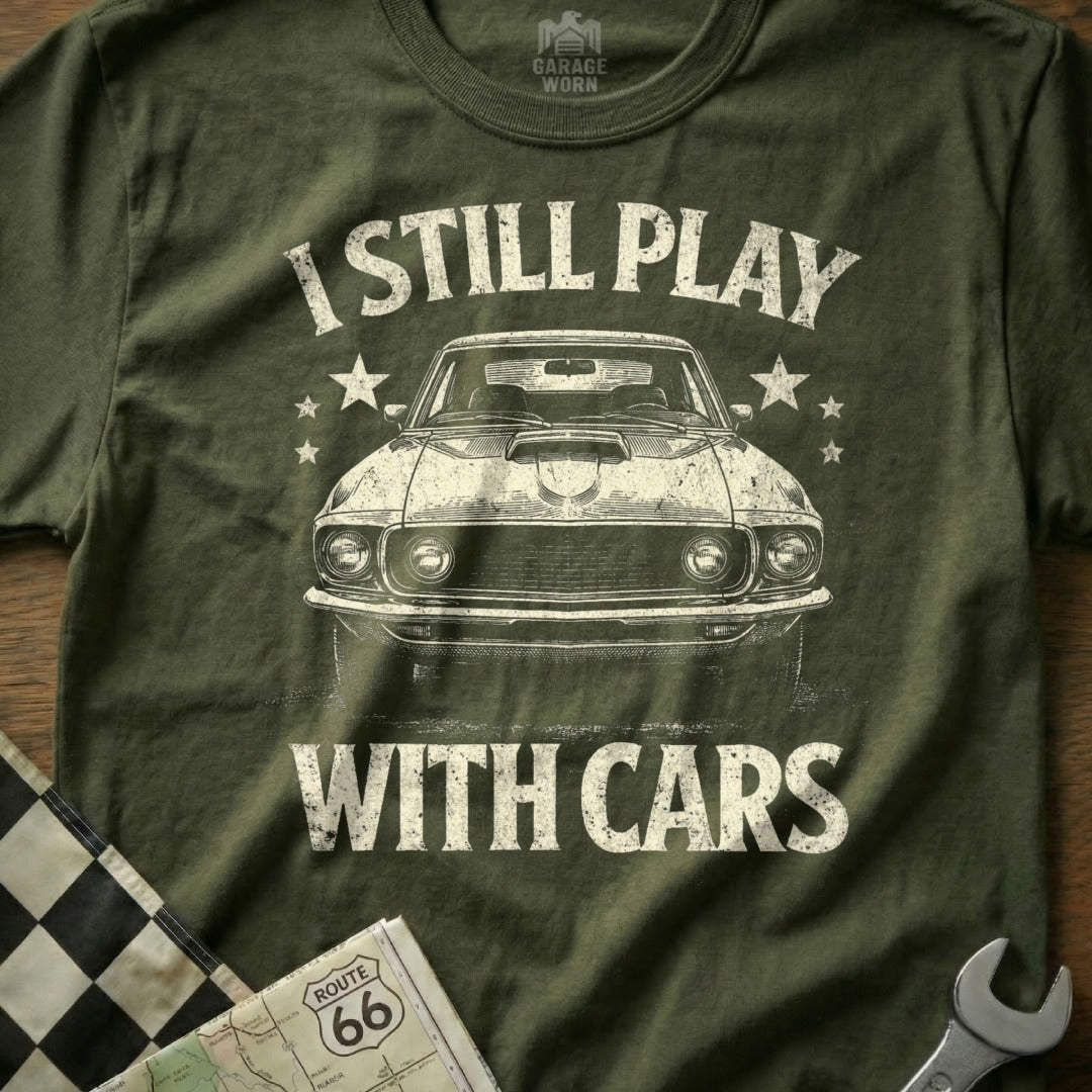 I Still Play With Cars Classic Car Enthusiast Shirt