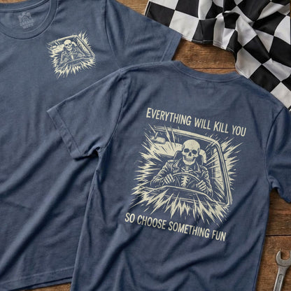 T-shirt with skeleton driving and text "Everything will kill you so choose something fun".