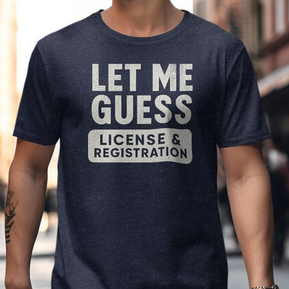 Let Me Guess License & Registration T-shirt product type