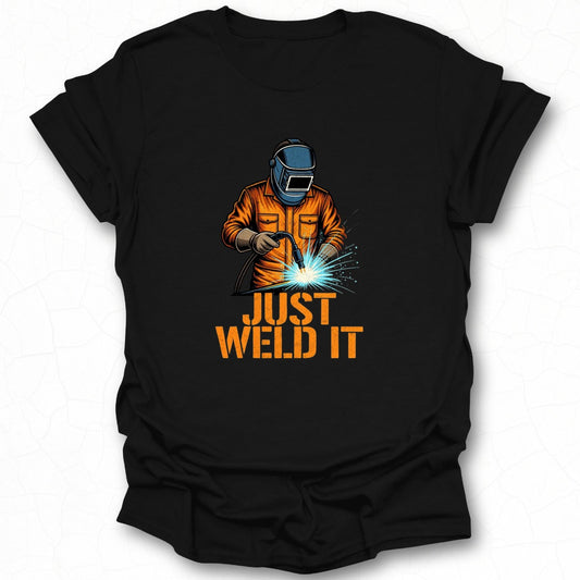 Just Weld It Welding Graphic T-Shirt