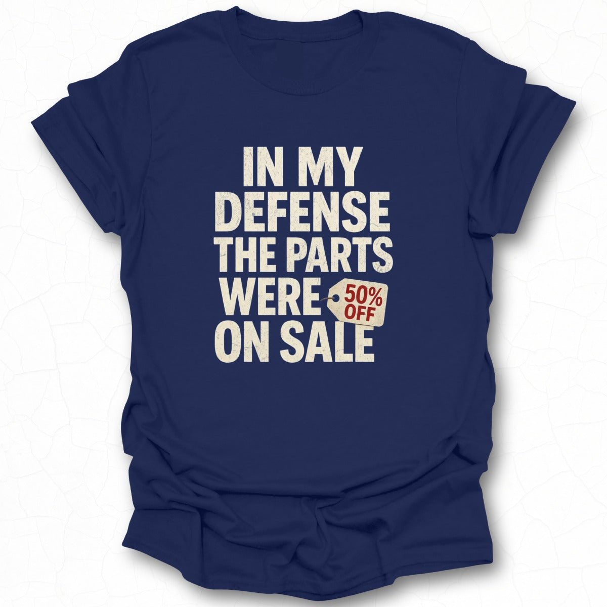 In My Defense The Parts Were 50% Off On Sale T-Shirt
