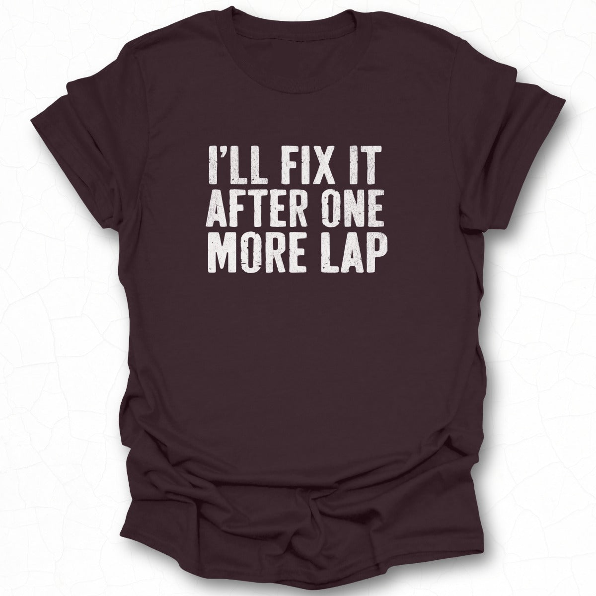 I'll Fix It After One More Lap shirt