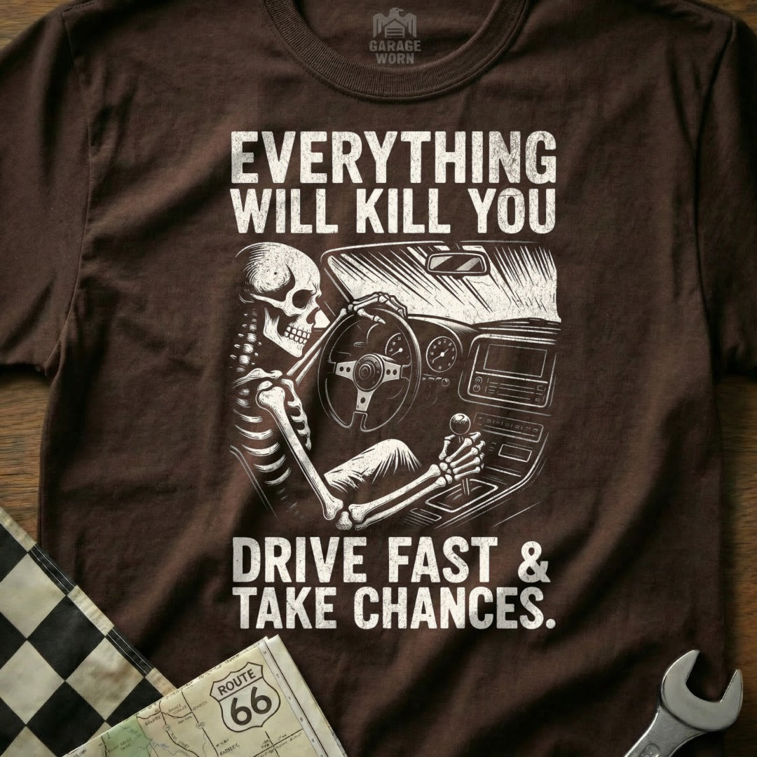 Everything Will Kill You Drive Fast Take Chances product