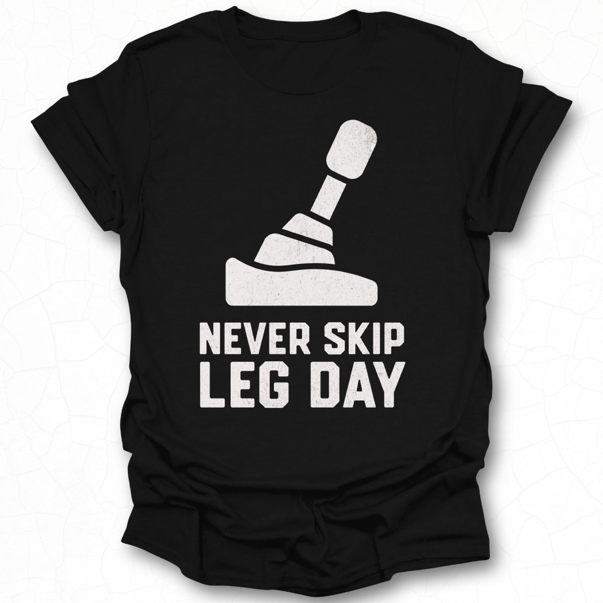 Never Skip Leg Day Motivational Workout T-Shirt
