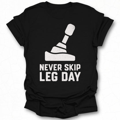 Never Skip Leg Day Motivational Workout T-Shirt