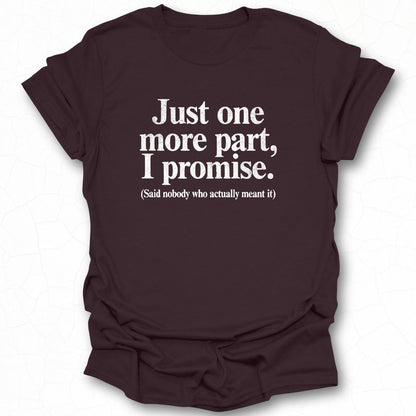 Just one more part I promise funny shirt