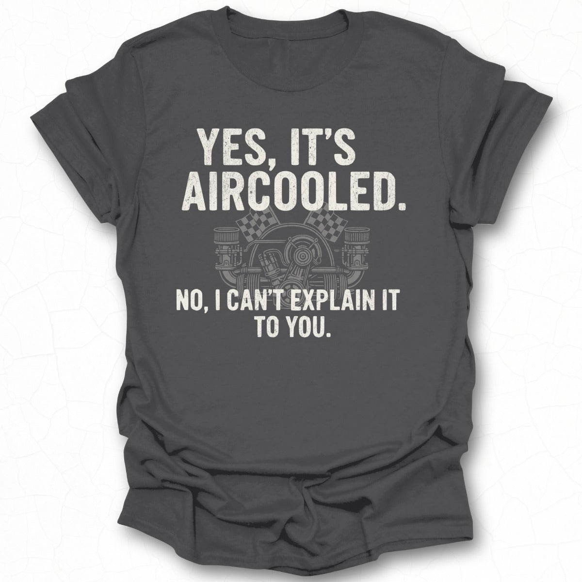 Yes It's Aircooled No I Can't Explain It T-shirt
