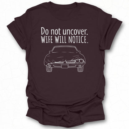 Do Not Uncover Wife Will Notice Graphic T-Shirt