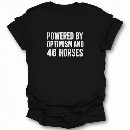Powered By Optimism And 40 Horses T-Shirt