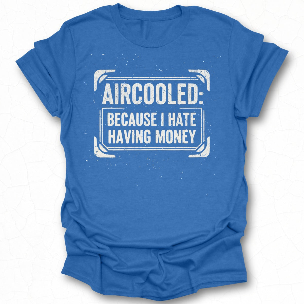 Aircooled Because I Hate Having Money Shirt