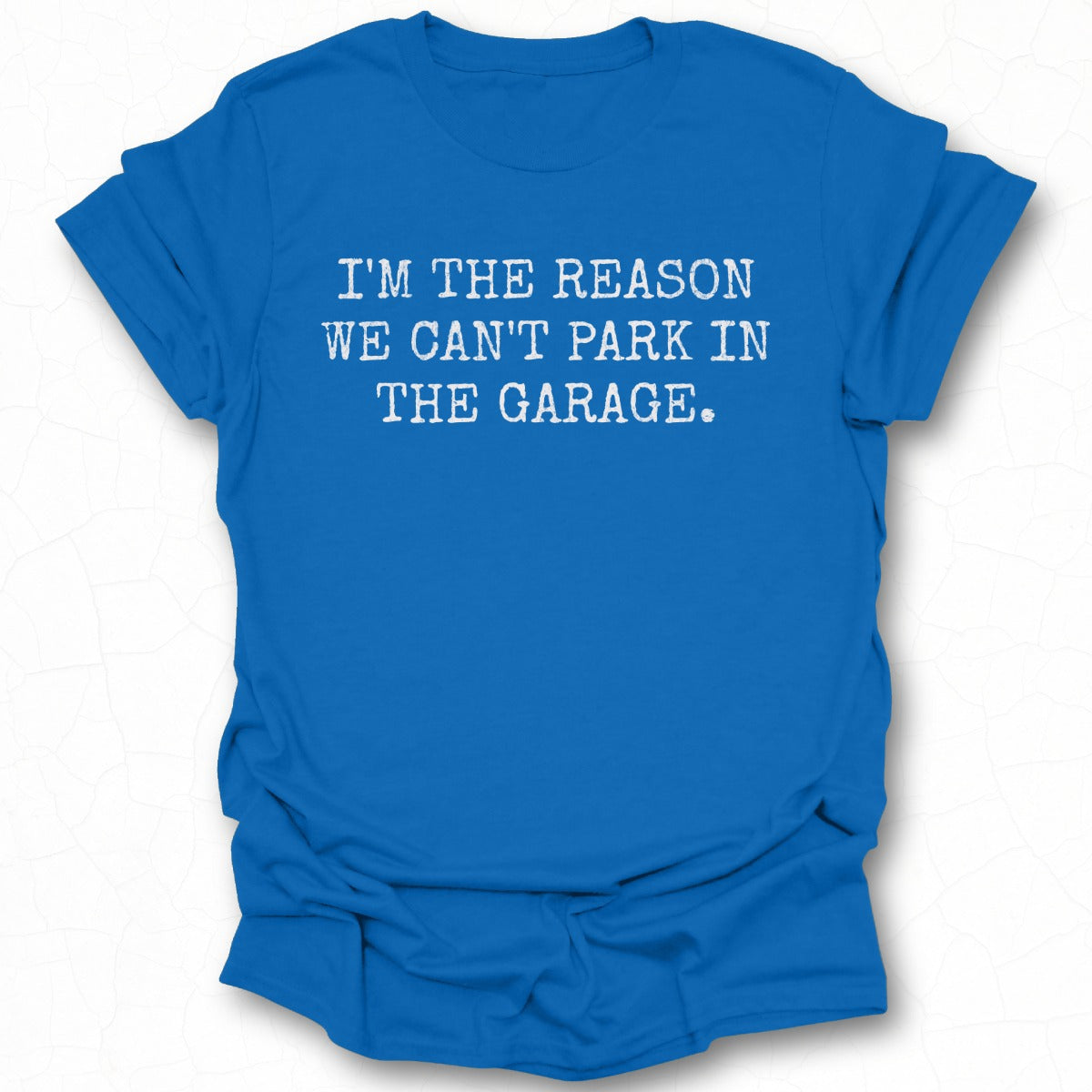 I'M The Reason We Can't Park In The Garage T-Shirt