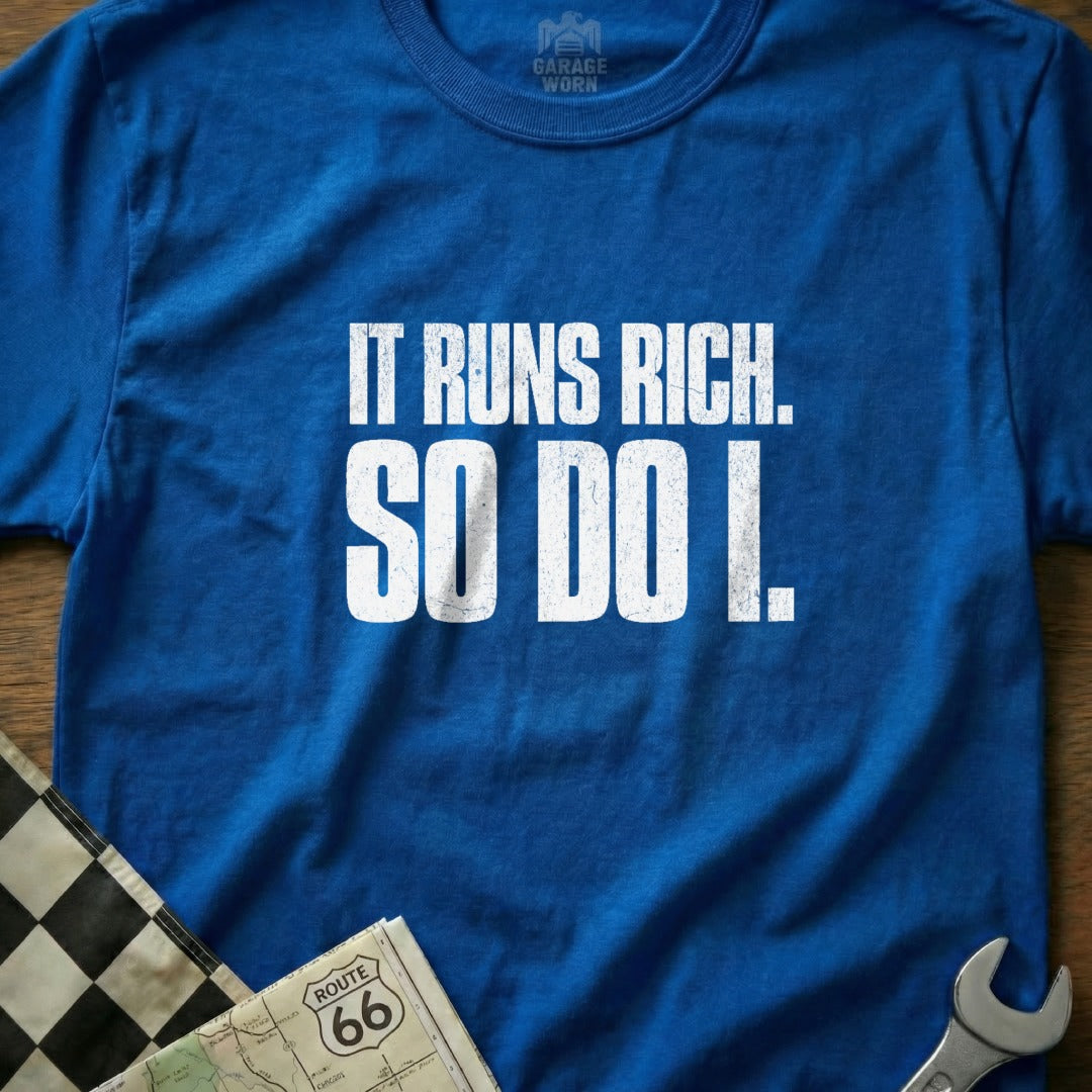 It Runs Rich So Do I Graphic Tee Shirt