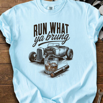 Light blue t-shirt with "Run What Ya Brung" text, hot rod, whiskey, and cigar design.