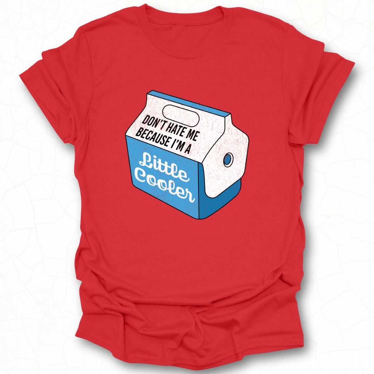 Don't Hate Me Because I'm A Little Cooler Shirt