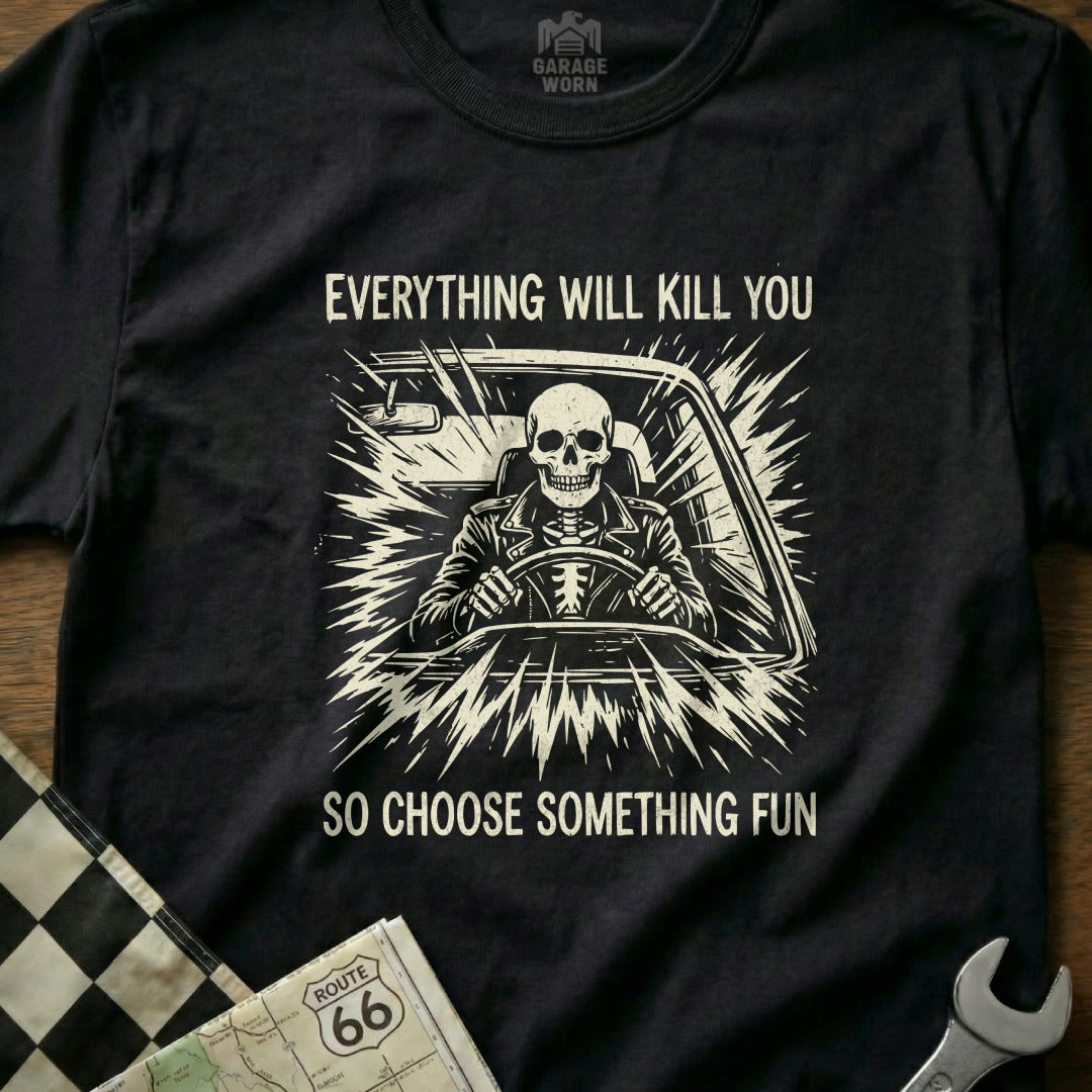 Skeleton driving a car with text "Everything will kill you so choose something fun".