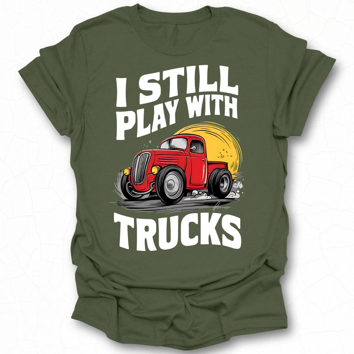 I Still Play With Trucks Graphic T-Shirt Product
