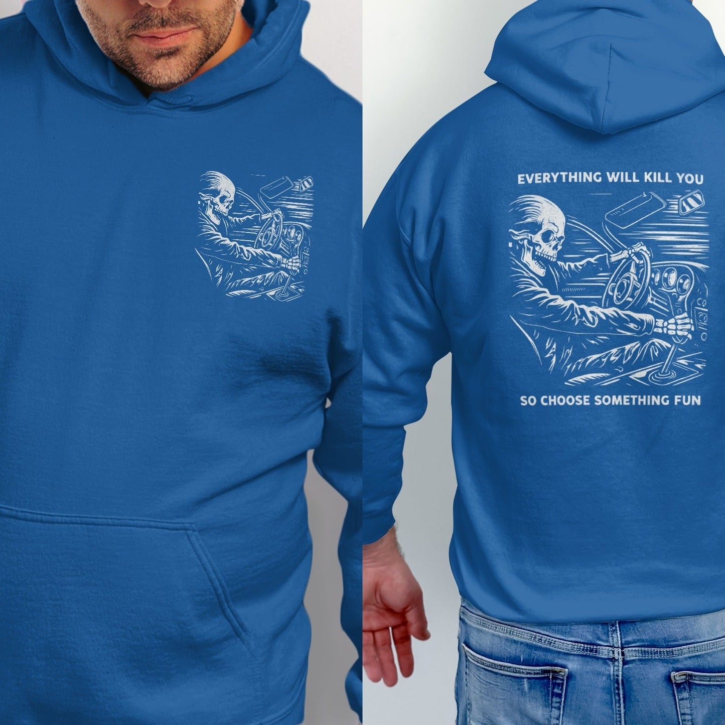 Blue hoodie with skeleton driving design and text: Everything will kill you, so choose something fun.