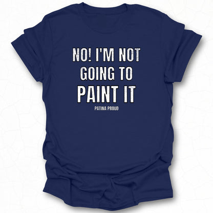 No I'm Not Going To Paint It Patina Proud product