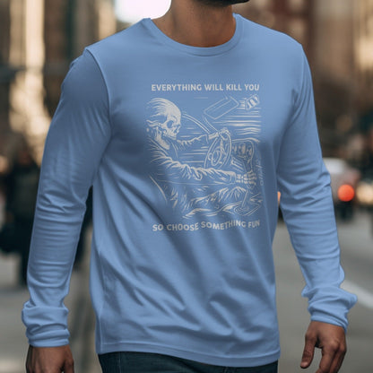 Light blue long-sleeve t-shirt with skeleton driving print and "Everything will kill you so choose something fun" text.