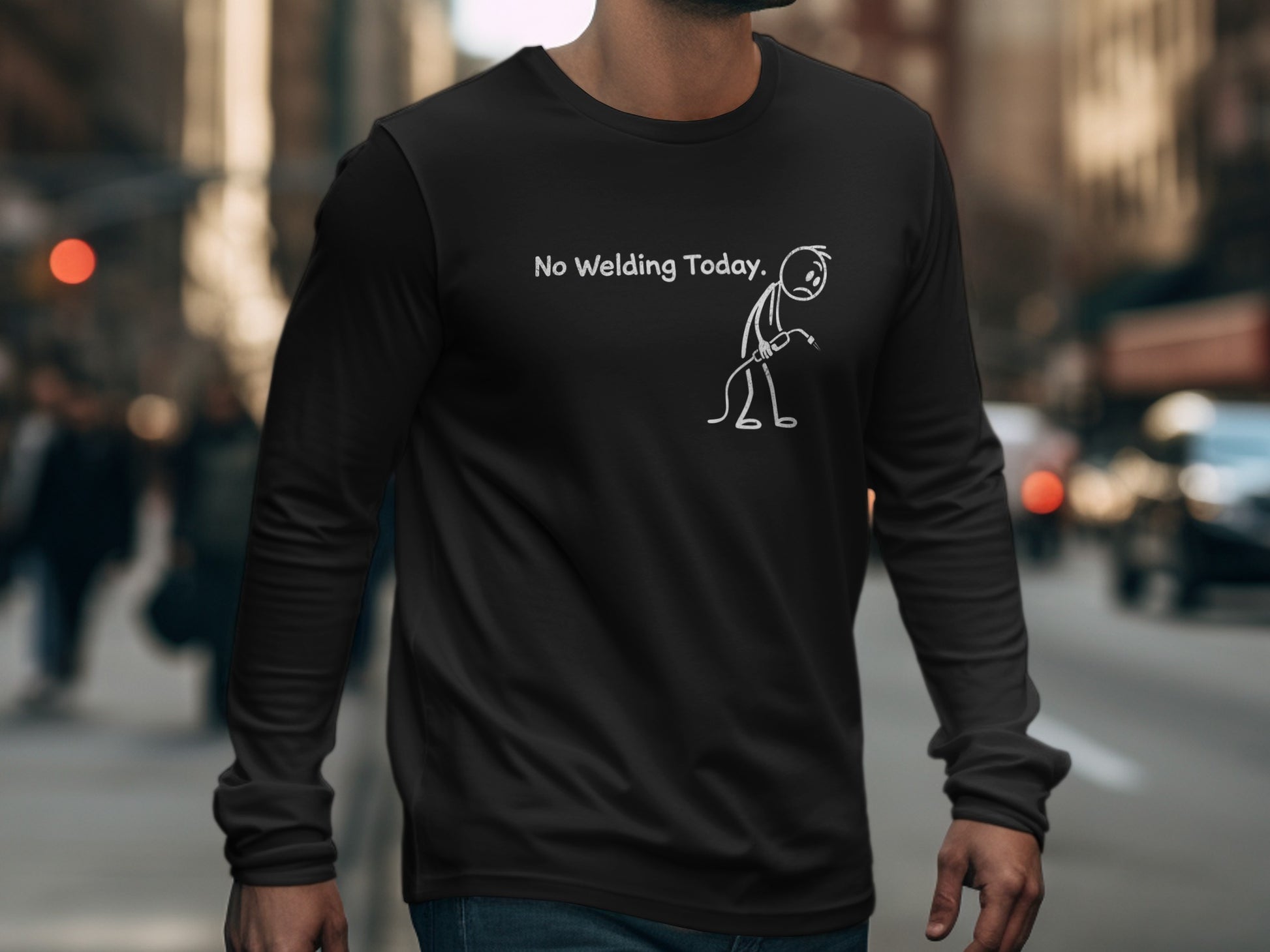 No Welding Today Funny Graphic Long Sleeve Shirt