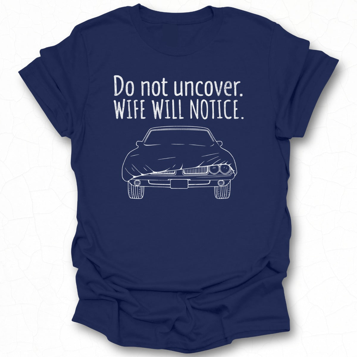 Humorous Graphic Tee Do Not Uncover Wife Will Notice