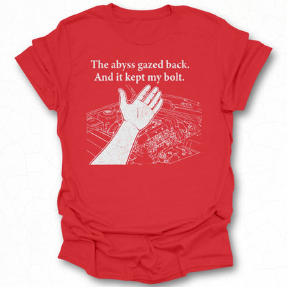 The abyss gazed back And it kept my bolt t-shirt