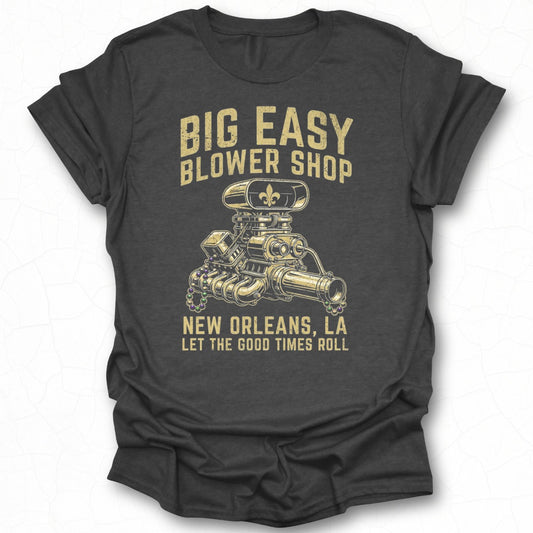Big Easy Blower Shop Let the Good Times Roll Tshirt