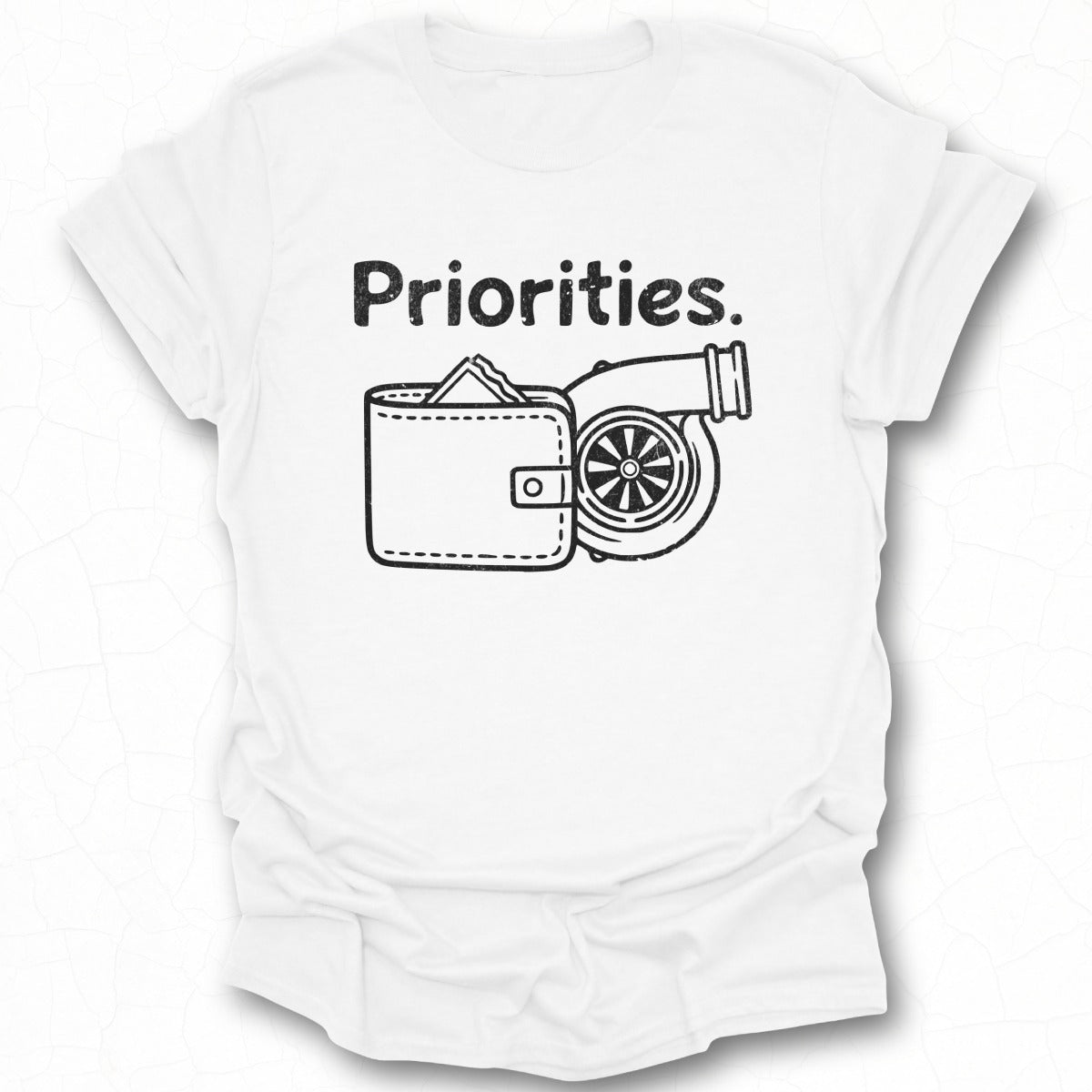 Priorities Funny Car Enthusiast T-Shirt