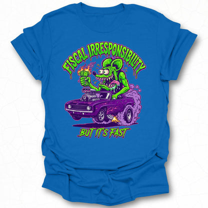 Fiscal Irresponsibility But It's Fast T-shirt