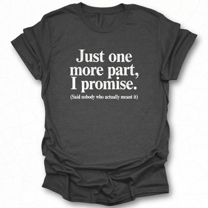 Just One More Part I Promise Funny T-Shirt Product