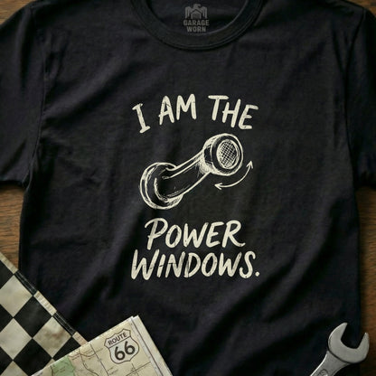 Black t-shirt with "I AM THE POWER WINDOWS." text and a window crank graphic.