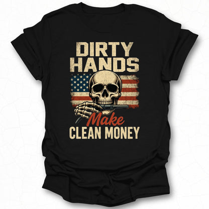 Dirty Hands Make Clean Money Skull Graphic Shirt