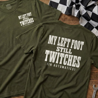 Olive green t-shirts with "MY LEFT FOOT STILL TWITCHES (IN AUTOMATICS)" printed on back.