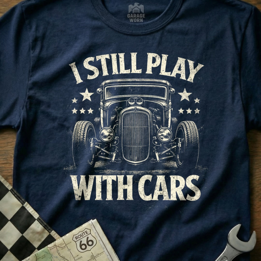 I Still Play With Cars Graphic Tee for Car Enthusiasts