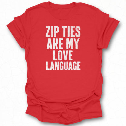 Zip Ties Are My Love Language Funny T-Shirt