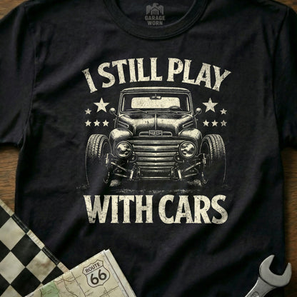 I Still Play With Cars Cool Vintage Graphic Tee