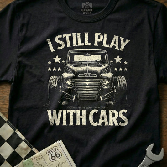 I Still Play With Cars Cool Vintage Graphic Tee