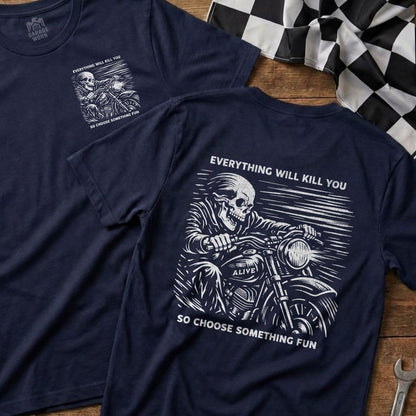 Everything Will Kill You So Choose Something Fun T-shirt